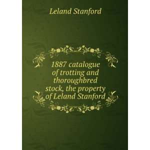   stock, the property of Leland Stanford Leland Stanford Books