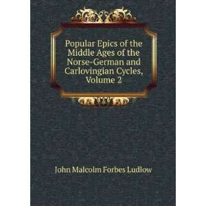   and Carlovingian Cycles, Volume 2: John Malcolm Forbes Ludlow: Books