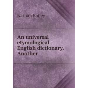   Etymological English Dictionary. Another: Nathan Bailey: Books