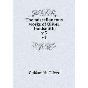   miscellaneous works of Oliver Goldsmith. v.3: Goldsmith Oliver: Books
