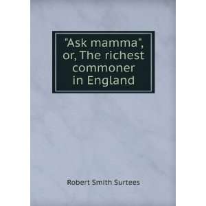   , or, The richest commoner in England Robert Smith Surtees Books