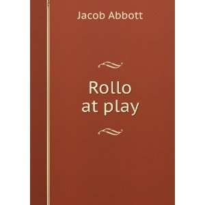  Rollo at play Jacob Abbott Books