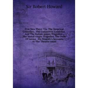   His Majestys Servants At The Theatre royal Sir Robert Howard Books