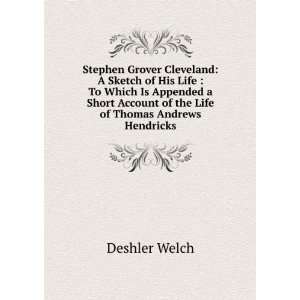   Account of the Life of Thomas Andrews Hendricks Deshler Welch Books
