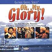 Oh, My Glory by Bill Gloria Gaither Gospel CD, May 2000, Spring House 