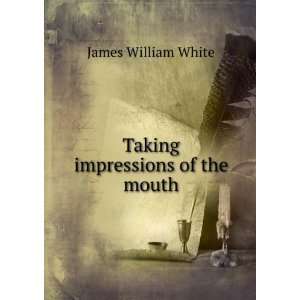    Taking impressions of the mouth James William White Books