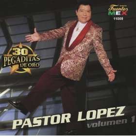  Pastor Lopez 30 Pegaditas De Oro 1: Pastor Lopez Y Su 